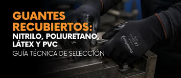 Guantes Recubiertos: Nitrilo, Poliuretano, Látex y PVC Guía Técnica de Selección